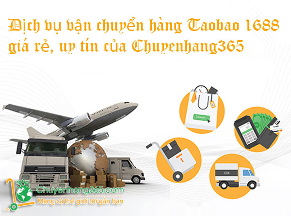 Dịch vụ vận chuyển hàng Taobao 1688 giá rẻ, uy tín của Chuyenhang365