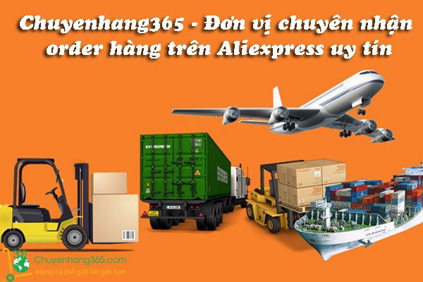 Chuyenhang365 nhận order hàng trên Aliexpress an toàn, rẻ nhất 2020