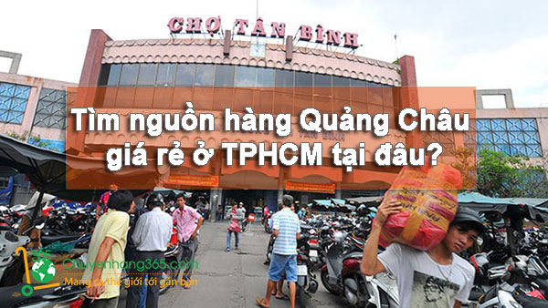 Tìm nguồn hàng Quảng Châu giá rẻ ở TPHCM tại đâu?