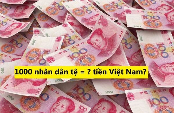 1000 tệ bằng bao nhiêu tiền Việt Nam?